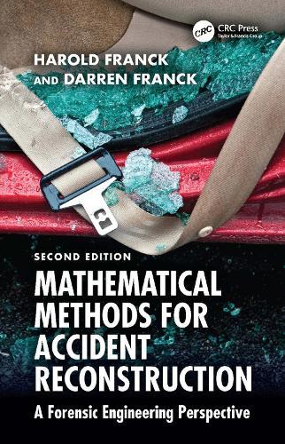 Mathematical Methods for Accident Reconstruction: A Forensic Engineering Perspective  by Harold Franck (Advanced Engineering Associates Inc, USA) at Abbey's Bookshop, 