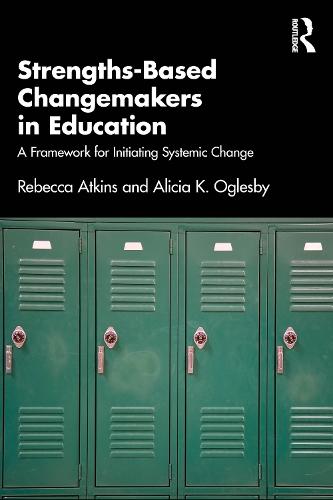 Strengths-Based Changemakers in Education: A Framework for Initiating Systemic Change  by Rebecca Atkins at Abbey's Bookshop, 