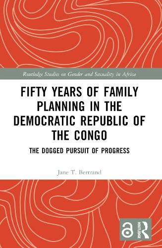 Fifty Years of Family Planning in the Democratic Republic of the Congo: The Dogged Pursuit of Progress  by Jane T. Bertrand at Abbey's Bookshop, 