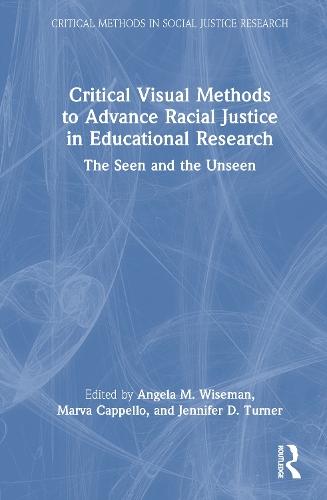 Critical Visual Methods to Advance Racial Justice in Educational Research: The Seen and the Unseen  by Angela M. Wiseman at Abbey's Bookshop, 