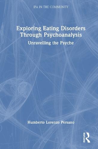 Exploring Eating Disorders Through Psychoanalysis: Unravelling the Psyche  by Humberto Lorenzo Persano at Abbey's Bookshop, 