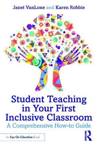 Student Teaching in Your First Inclusive Classroom: A Comprehensive How-to Guide  by Janet VanLone at Abbey's Bookshop, 