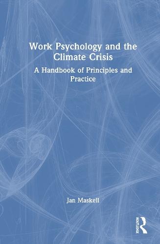 Work Psychology and the Climate Crisis: A Handbook of Principles and Practice  by Jan Maskell (Lancaster University, UK) at Abbey's Bookshop, 