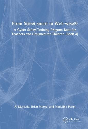 From Street-smart to Web-wise®: A Cyber Safety Training Program Built for Teachers and Designed for Children (Book 4)  by Al Marcella at Abbey's Bookshop, 