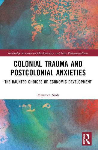 Colonial Trauma and Postcolonial Anxieties: The Haunted Choices of Economic Development  by Maureen Sioh at Abbey's Bookshop, 