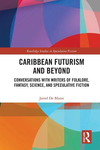 Caribbean Futurism and Beyond: Conversations with Writers of Folklore, Fantasy, Science, and Speculative Fiction  by Jarrel De Matas at Abbey's Bookshop, 