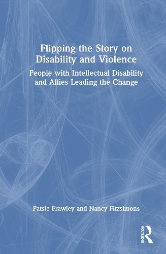 Flipping the Story on Disability and Violence: People with Intellectual Disability and Allies Leading the Change  by Patsie Frawley at Abbey's Bookshop, 
