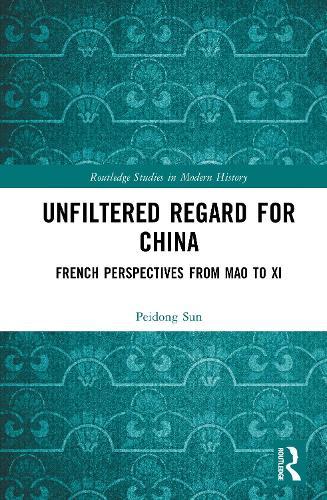 Unfiltered Regard for China: French Perspectives from Mao to Xi  by Peidong Sun at Abbey's Bookshop, 