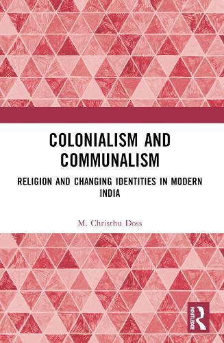 Colonialism and Communalism: Religion and Changing Identities in Modern India  by M. Christhu Doss (Christ University, Bengaluru, India) at Abbey's Bookshop, 