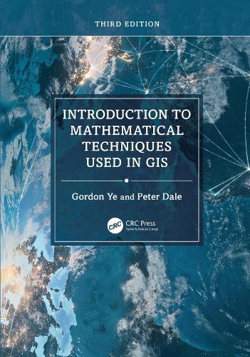 Introduction to Mathematical Techniques Used in GIS  by Gordon Ye (Pacific Gas and Electric Company, San Ramon, CA, USA) at Abbey's Bookshop, 