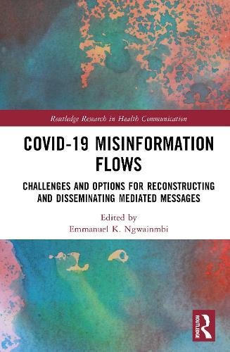 Covid-19 Misinformation Flows: Challenges and Options for Reconstructing and Disseminating Mediated Messages  by Emmanuel K. Ngwainmbi (University of North Carolina, Charlotte, USA) at Abbey's Bookshop, 