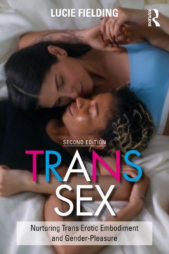 Trans Sex: Nurturing Trans Erotic Embodiment and Gender-Pleasure  by Lucie Fielding at Abbey's Bookshop, 