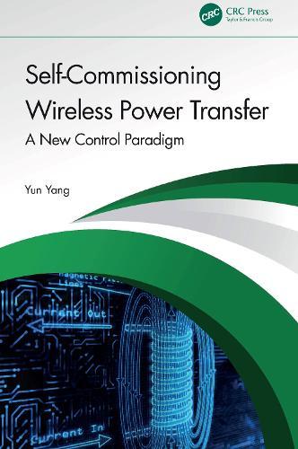 Self-Commissioning Wireless Power Transfer: A New Control Paradigm  by Yun Yang (Nanyang Technological University, Singapore) at Abbey's Bookshop, 