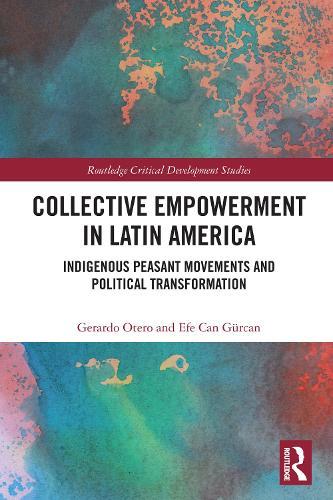 Collective Empowerment in Latin America: Indigenous Peasant Movements and Political Transformation  by Gerardo Otero at Abbey's Bookshop, 