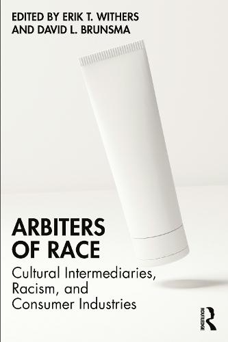 Arbiters of Race: Cultural Intermediaries, Racism, and Consumer Industries  by Erik T. Withers at Abbey's Bookshop, 
