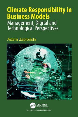 Climate Responsibility in Business Models: Management, Digital and Technological Perspectives  by Adam Jabłoński (WSB University in Poznań) at Abbey's Bookshop, 