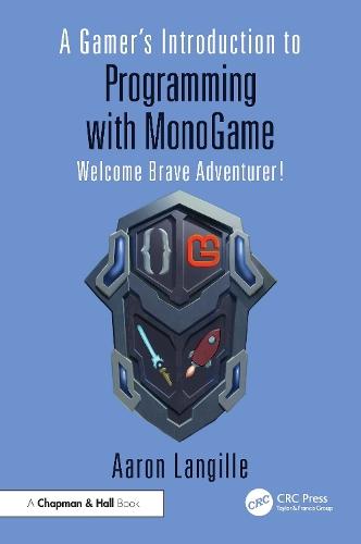 A Gamer's Introduction to Programming with MonoGame: Welcome Brave Adventurer!  by Aaron Langille (Cambrian College, Canada) at Abbey's Bookshop, 