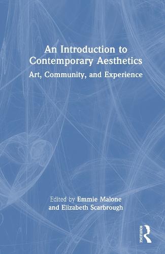 An Introduction to Contemporary Aesthetics: Art, Community, and Experience  by Emmie Malone (San Jose State University, USA.) at Abbey's Bookshop, 