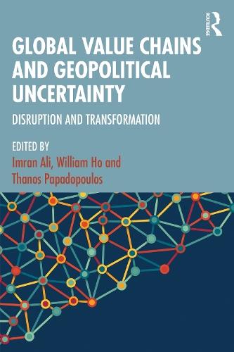 Global Value Chains and Geopolitical Uncertainty: Disruption and Transformation  by Imran Ali at Abbey's Bookshop, 