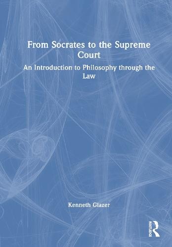 From Socrates to the Supreme Court: An Introduction to Philosophy through the Law  by Kenneth Glazer (University of Maryland, USA.) at Abbey's Bookshop, 