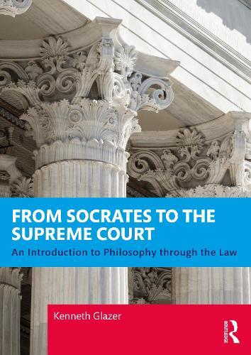 From Socrates to the Supreme Court: An Introduction to Philosophy through the Law  by Kenneth Glazer (University of Maryland, USA.) at Abbey's Bookshop, 
