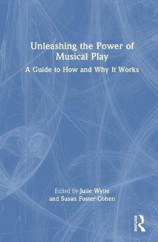 Unleashing the Power of Musical Play: A Guide to How and Why It Works  by Julie Wylie at Abbey's Bookshop, 