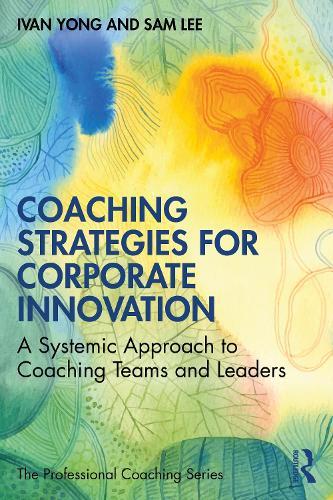 Coaching Strategies for Corporate Innovation: A Systemic Approach to Coaching Teams and Leaders  by Ivan Yong at Abbey's Bookshop, 