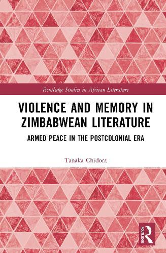 Violence and Memory in Zimbabwean Literature: Armed Peace in the Postcolonial Era
