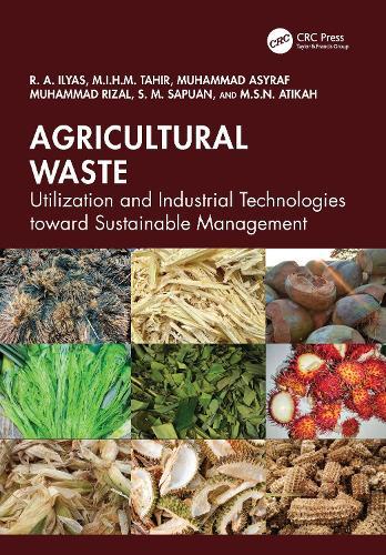 Agricultural Waste: Utilization and Industrial Technologies toward Sustainable Management  by R. A. Ilyas at Abbey's Bookshop, 