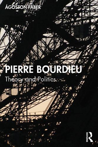 Pierre Bourdieu: Theory and Politics  by Ágoston Fáber at Abbey's Bookshop, 