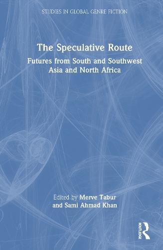 The Speculative Route: Futures from South and Southwest Asia and North Africa  by Merve Tabur at Abbey's Bookshop, 