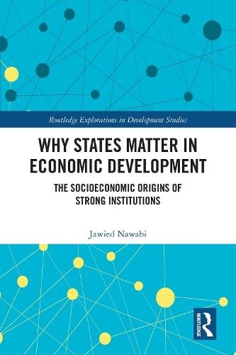 Why States Matter in Economic Development: The Socioeconomic Origins of Strong Institutions  by Jawied Nawabi at Abbey's Bookshop, 