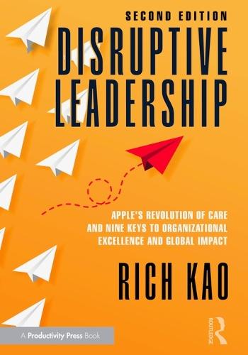 Disruptive Leadership: Apple's Revolution of Care and Nine Keys to Organizational Excellence and Global Impact  by Rich Kao at Abbey's Bookshop, 