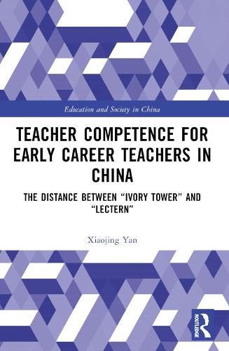 Teacher Competence for Early Career Teachers in China: The Distance between “Ivory Tower” and “Lectern”  by Xiaojing Yan (Capital University of Economics and Business, China) at Abbey's Bookshop, 