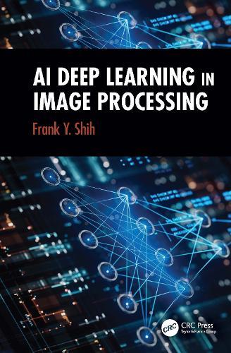 AI Deep Learning in Image Processing  by Frank Y. Shih (New Jersey Institute of Technology, Newark, NJ, USA) at Abbey's Bookshop, 
