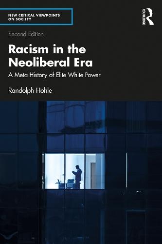 Racism in the Neoliberal Era: A Meta History of Elite White Power  by Randolph Hohle (SUNY Fredonia, USA) at Abbey's Bookshop, 