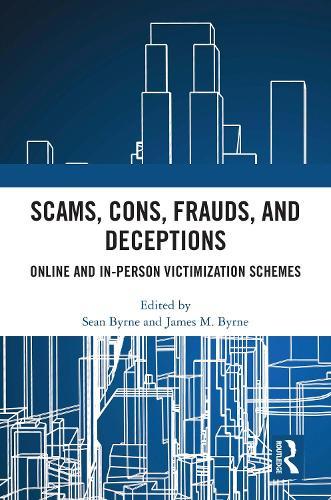 Scams, Cons, Frauds, and Deceptions: Online and In-person Victimization Schemes  by Sean Byrne (Boston University, USA) at Abbey's Bookshop, 