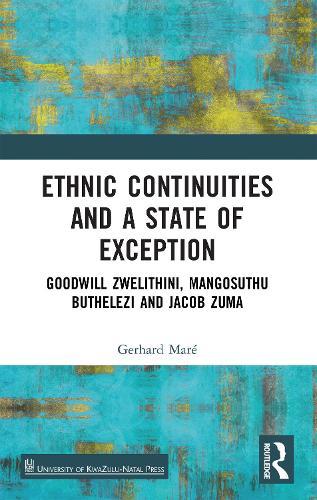 Ethnic Continuities and a State of Exception: Goodwill Zwelithini, Mangosuthu Buthelezi and Jacob Zuma  by Gerhard Maré at Abbey's Bookshop, 