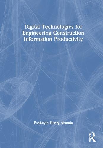 Digital Technologies for Engineering Construction Information Productivity  by Fonbeyin Henry Abanda at Abbey's Bookshop, 