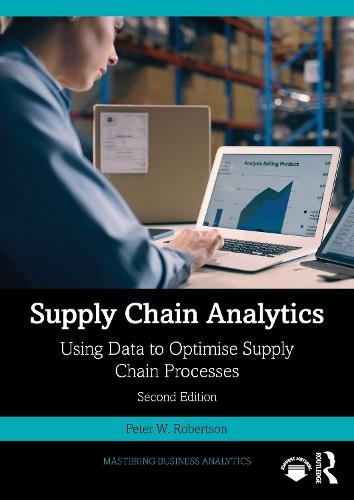 Supply Chain Analytics: Using Data to Optimise Supply Chain Processes  by Peter W. Robertson at Abbey's Bookshop, 
