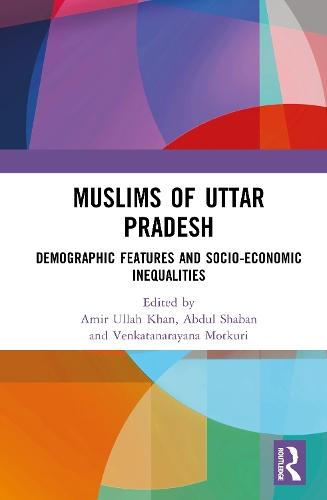 Muslims of Uttar Pradesh: Demographic Features and Socio-Economic Inequalities  by Amir Ullah Khan (MCRHRDI of the Government of Telangana, India) at Abbey's Bookshop, 