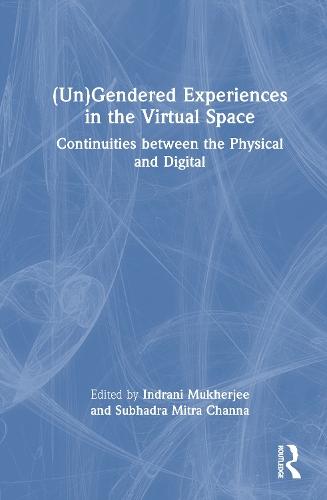 (Un)Gendered Experiences in the Virtual Space: Continuities between the Physical and Digital  by Indrani Mukherjee (Ethics officer of Indian Anthropological Association (IAA), India) at Abbey's Bookshop, 