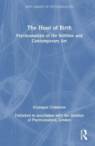 The Hour of Birth: Psychoanalysis of the Sublime and Contemporary Art  by Giuseppe Civitarese at Abbey's Bookshop, 