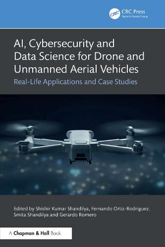 AI, Cybersecurity and Data Science for Drone and Unmanned Aerial Vehicles: Real-Life Applications and Case Studies  by Shishir Kumar Shandilya (Devi Ahilya University, India) at Abbey's Bookshop, 