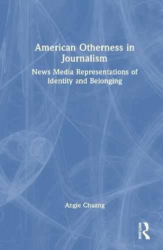American Otherness in Journalism: News Media Representations of Identity and Belonging  by Angie Chuang at Abbey's Bookshop, 