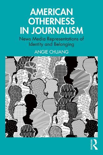 American Otherness in Journalism: News Media Representations of Identity and Belonging  by Angie Chuang at Abbey's Bookshop, 