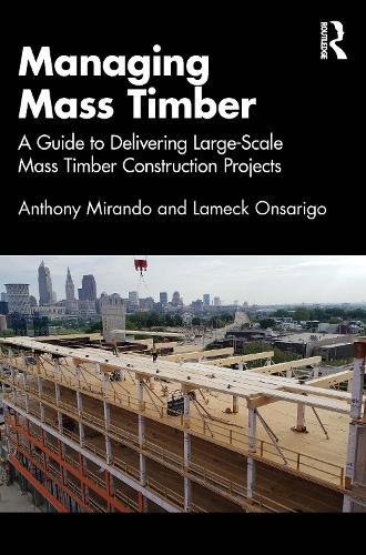 Managing Mass Timber: A Guide to Delivering Large-Scale Mass Timber Construction Projects  by Anthony M Mirando at Abbey's Bookshop, 
