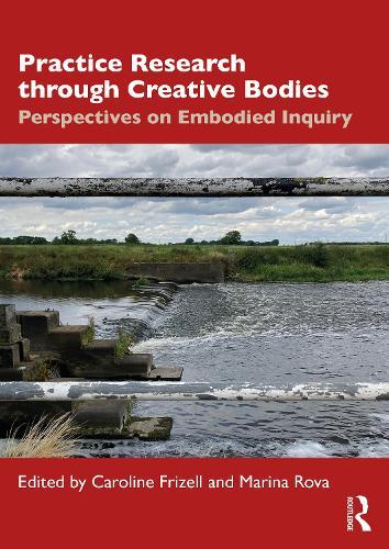 Practice Research through Creative Bodies: Perspectives on Embodied Inquiry  by Caroline Frizell (Goldsmiths University of London, UK) at Abbey's Bookshop, 
