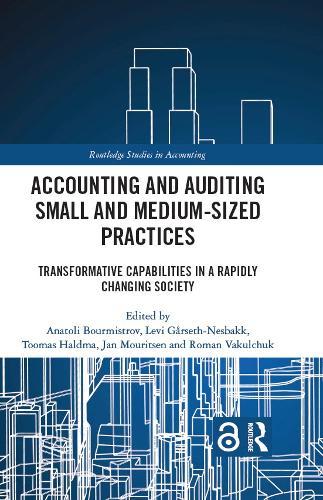 Accounting and Auditing Small and Medium-Sized Practices: Transformative Capabilities in a Rapidly Changing Society  by Anatoli Bourmistrov (University of Nordland, Norway) at Abbey's Bookshop, 