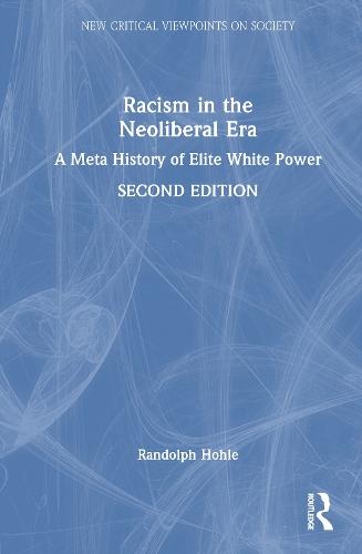 Racism in the Neoliberal Era: A Meta History of Elite White Power  by Randolph Hohle (SUNY Fredonia, USA) at Abbey's Bookshop, 